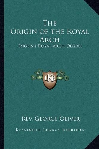 Cover image for The Origin of the Royal Arch: English Royal Arch Degree