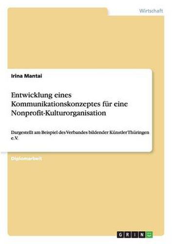 Cover image for Entwicklung eines Kommunikationskonzeptes fur eine Nonprofit-Kulturorganisation: Dargestellt am Beispiel des Verbandes bildender Kunstler Thuringen e.V.