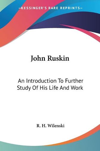 Cover image for John Ruskin: An Introduction to Further Study of His Life and Work