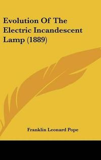 Cover image for Evolution of the Electric Incandescent Lamp (1889)