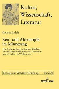 Cover image for Zeit- und Alterstopik im Minnesang; Eine Untersuchung zu Liedern Walthers von der Vogelweide, Reinmars, Neidharts und Oswalds von Wolkenstein