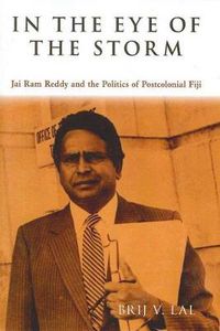 Cover image for In the Eye of the Storm: Jai Ram Reddy and the Politics of Postcolonial Fiji
