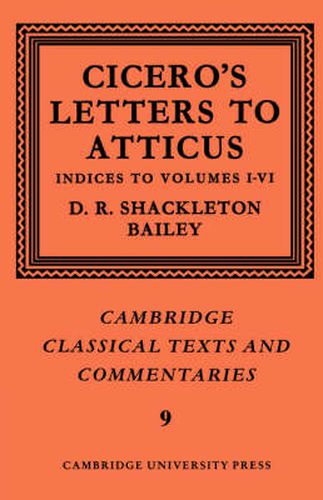 Cicero: Letters to Atticus: Volume 7, Indexes 1-6