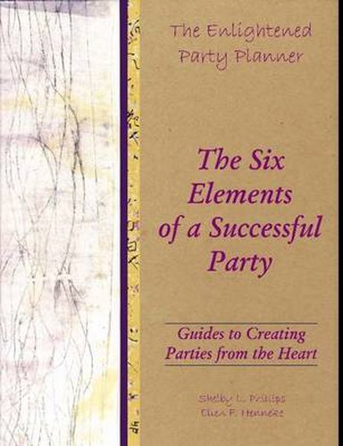 Cover image for The Enlightened Party Planner: Guides to Creating Parties from the Heart - The Six Elements of a Successful Party