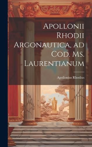 Cover image for Apollonii Rhodii Argonautica, ad Cod. Ms. Laurentianum