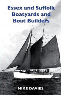 Cover image for Essex and Suffolk Boatyards and Boat Builders
