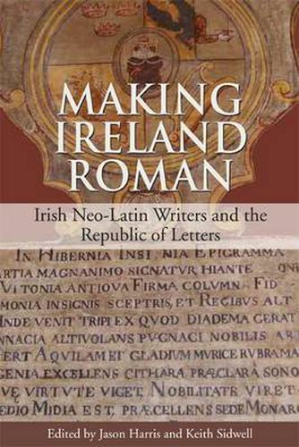 Cover image for Making Ireland Roman: Irish Neo-Latin Writers and the Republic of Letters