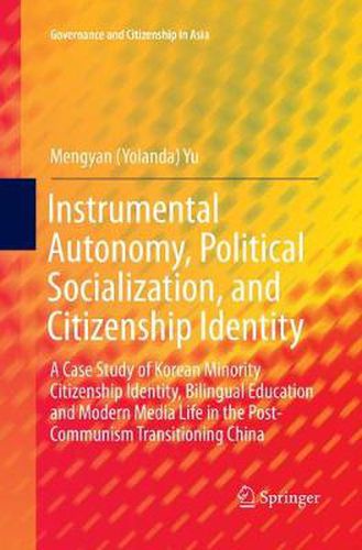 Cover image for Instrumental Autonomy, Political Socialization, and Citizenship Identity: A Case Study of Korean Minority Citizenship Identity, Bilingual Education and Modern Media Life in the Post-Communism Transitioning China