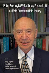 Cover image for Peter Suranyi 87th Birthday Festschrift: A Life In Quantum Field Theory