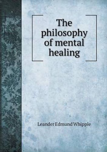 Cover image for The philosophy of mental healing