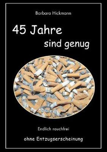 Cover image for 45 Jahre sind genug: Endlich rauchfrei ohne Entzugserscheinung