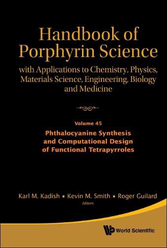 Cover image for Handbook Of Porphyrin Science: With Applications To Chemistry, Physics, Materials Science, Engineering, Biology And Medicine - Volume 45: Phthalocyanine Synthesis And Computational Design Of Functional Tetrapyrroles