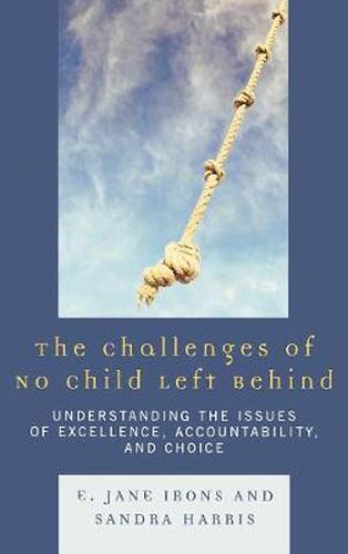 Cover image for The Challenges of No Child Left Behind: Understanding the Issues of Excellence, Accountability, and Choice