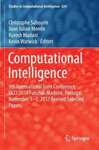 Cover image for Computational Intelligence: 9th International Joint Conference, IJCCI 2017 Funchal-Madeira, Portugal, November 1-3, 2017 Revised Selected Papers