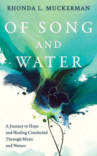 Cover image for Of Song and Water: A Journey to Hope and Healing Conducted through Music and Nature