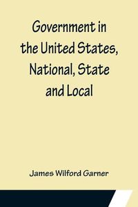 Cover image for Government in the United States, National, State and Local