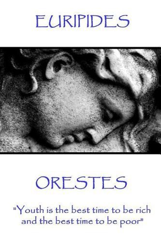 Cover image for Euripides - Orestes: Youth is the best time to be rich, and the best time to be poor