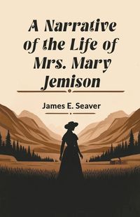 Cover image for A Narrative of the Life of Mrs. Mary Jemison