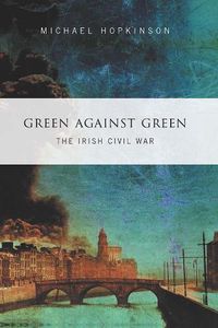 Cover image for Green Against Green: The Irish Civil War