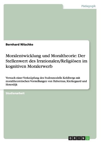 Cover image for Moralentwicklung und Moraltheorie: Der Stellenwert des Irrationalen/Religioesen im kognitiven Moralerwerb