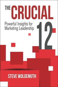 Cover image for The Crucial 12: Powerful Insights for Marketing Leadership