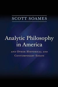 Cover image for Analytic Philosophy in America: And Other Historical and Contemporary Essays