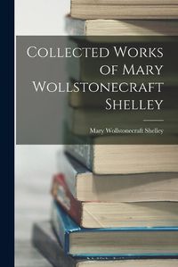 Cover image for Collected Works of Mary Wollstonecraft Shelley