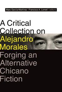 Cover image for A Critical Collection on Alejandro Morales: Forging an Alternative Chicano Fiction