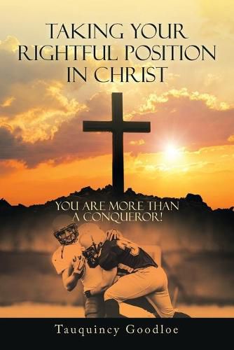 Cover image for Taking Your Rightful Position in Christ: You Are More Than a Conqueror!