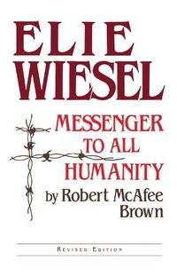 Cover image for Elie Wiesel: Messenger to All Humanity, Revised Edition