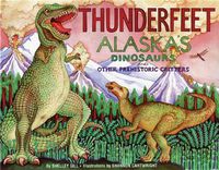Cover image for Thunderfeet: Alaska's Dinosaurs and Other Prehistoric Critters