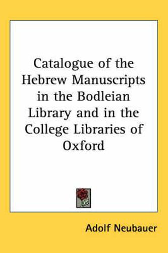 Cover image for Catalogue of the Hebrew Manuscripts in the Bodleian Library and in the College Libraries of Oxford