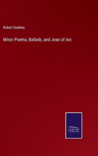 Minor Poems, Ballads, and Joan of Arc