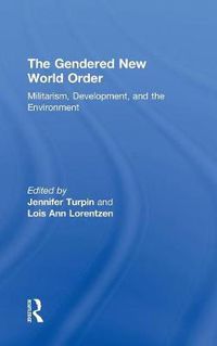 Cover image for The Gendered New World Order: Militarism, Development, and the Environment