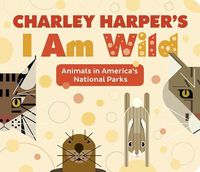 Cover image for Charley Harper's I Am Wild