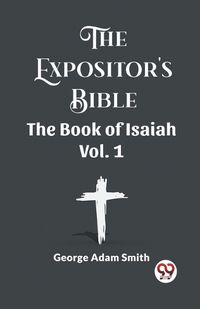 Cover image for The Expositor's Bible The Book Of Isaiah Vol. 1