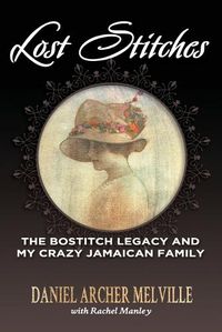 Cover image for Lost Stitches: The Bostitch Legacy and My Crazy Jamaican Family