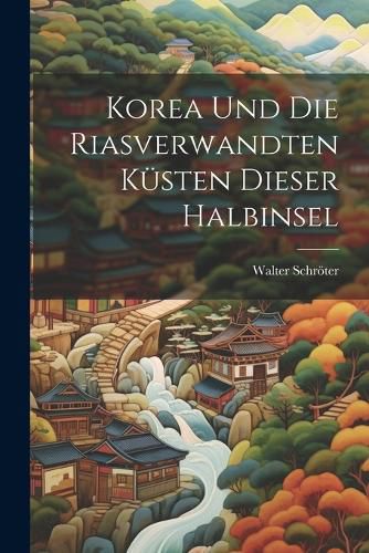 Cover image for Korea und die Riasverwandten Kuesten Dieser Halbinsel