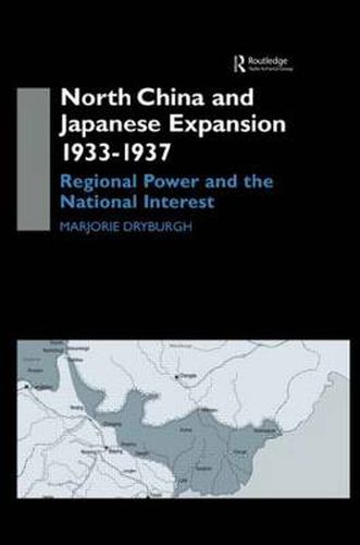 Cover image for North China and Japanese Expansion 1933-1937: Regional Power and the National Interest