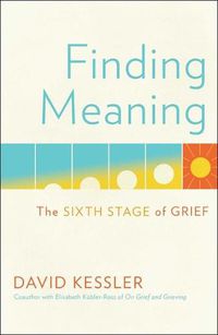 Cover image for Finding Meaning: The Sixth Stage of Grief