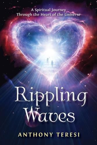 Cover image for Rippling Waves: A Spiritual Journey Through the Heart of the Universe Through the Heart of the Universe