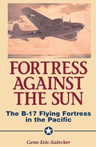 Cover image for Fortress against the Sun: The B-17 Flying Fortress in the Pacific