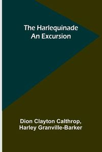 Cover image for The Harlequinade: An Excursion