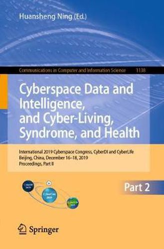 Cover image for Cyberspace Data and Intelligence, and Cyber-Living, Syndrome, and Health: International 2019 Cyberspace Congress, CyberDI and CyberLife, Beijing, China, December 16-18, 2019, Proceedings, Part II