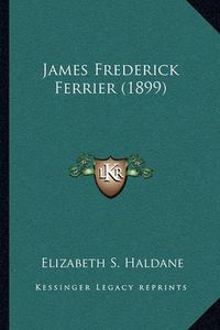 Cover image for James Frederick Ferrier (1899)