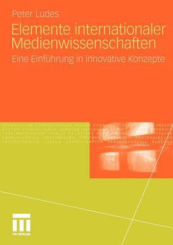 Elemente internationaler Medienwissenschaften: Eine Einfuhrung in innovative Konzepte