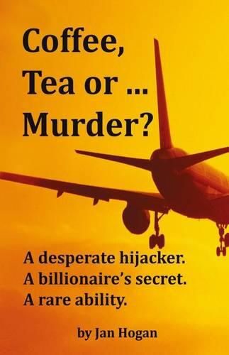 Cover image for Coffee, Tea or ... Murder?: A desperate hijacker. A billionaire's secret. A rare ability.