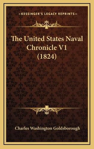 Cover image for The United States Naval Chronicle V1 (1824)