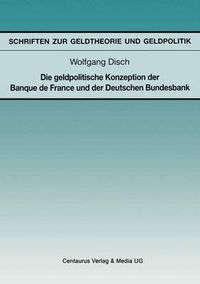 Cover image for Die geldpolitische Konzeption der Banque de France und der Deutschen Bundesbank