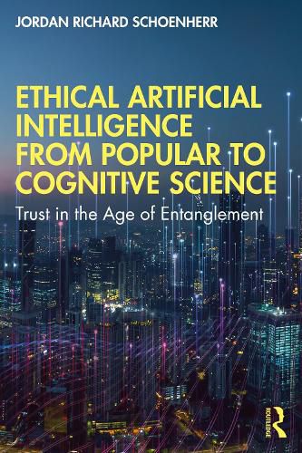 Ethical Artificial Intelligence from Popular to Cognitive Science: Trust in the Age of Entanglement